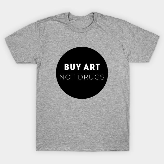 Buy Art Not Drugs T-Shirt by Yasna